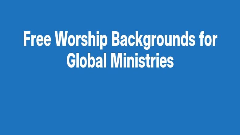 Free Worship Backgrounds for Global Ministries