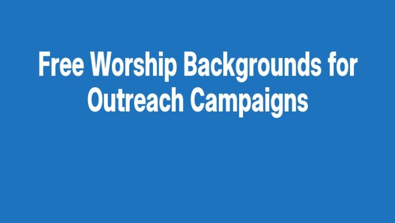 Free Worship Backgrounds for Outreach Campaigns