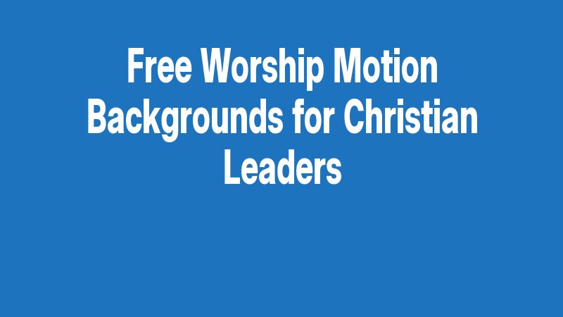 Free Worship Motion Backgrounds For Christian Leaders