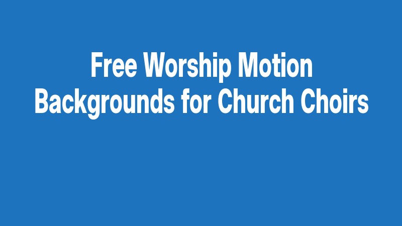 Free Worship Motion Backgrounds For Church Choirs