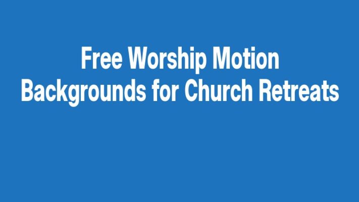 Free Worship Motion Backgrounds for Church Retreats