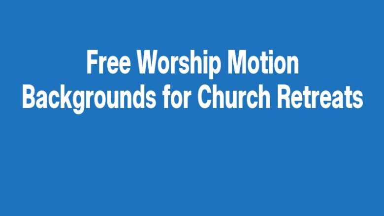 Free Worship Motion Backgrounds for Church Retreats