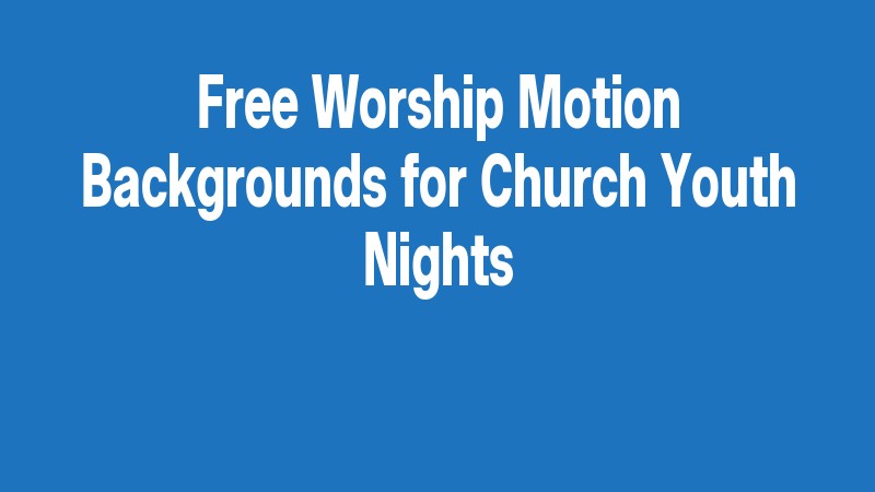 Free Worship Motion Backgrounds For Church Youth Nights