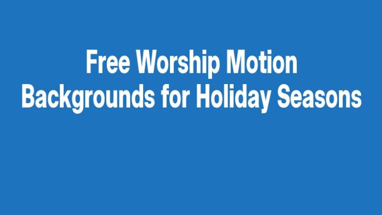 Free Worship Motion Backgrounds for Holiday Seasons