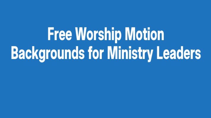 Free Worship Motion Backgrounds for Ministry Leaders