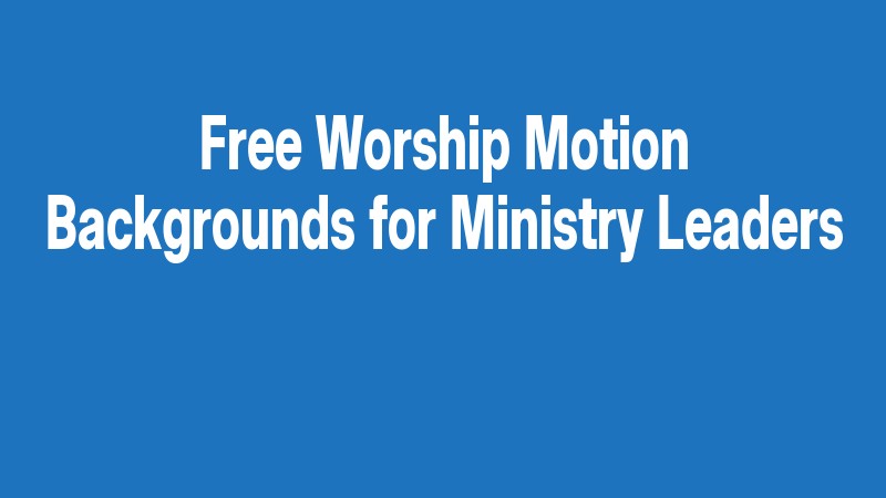 Free Worship Motion Backgrounds For Ministry Leaders