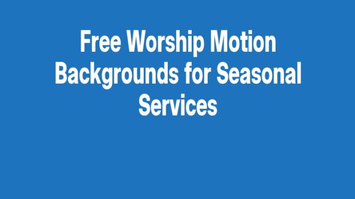Free Worship Motion Backgrounds for Seasonal Services