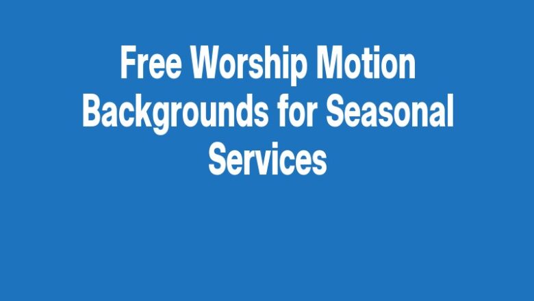 Free Worship Motion Backgrounds for Seasonal Services