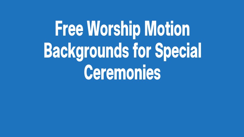 Free Worship Motion Backgrounds For Special Ceremonies