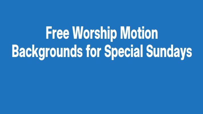 Free Worship Motion Backgrounds for Special Sundays
