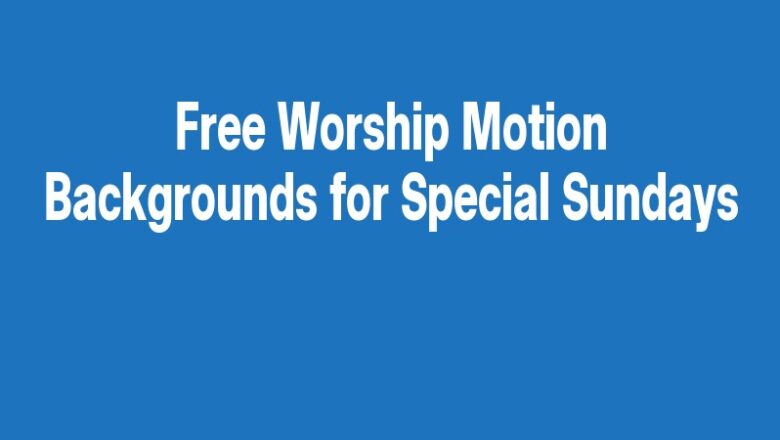 Free Worship Motion Backgrounds for Special Sundays