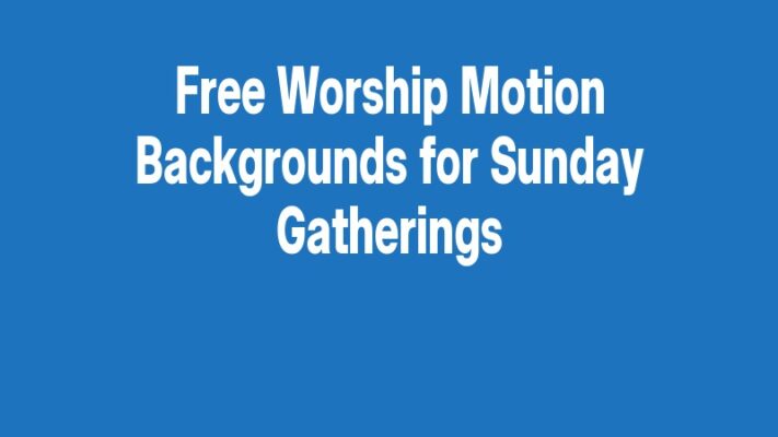 Free Worship Motion Backgrounds for Sunday Gatherings