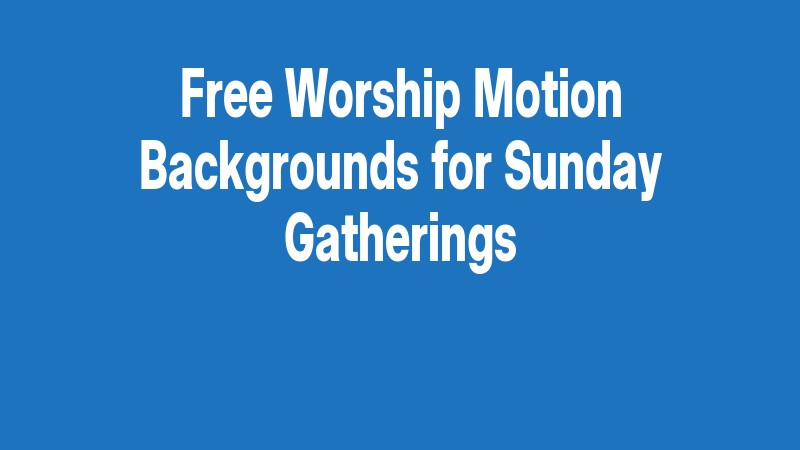 Free Worship Motion Backgrounds For Sunday Gatherings