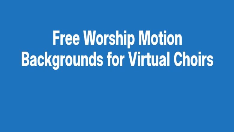 Free Worship Motion Backgrounds for Virtual Choirs