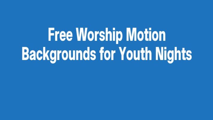 Free Worship Motion Backgrounds for Youth Nights