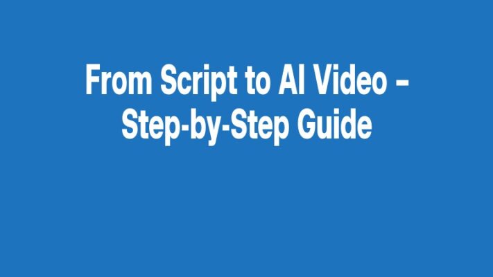 From Script to AI Video – Step-by-Step Guide