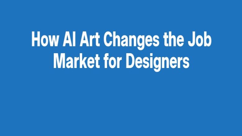How AI Art Changes the Job Market for Designers