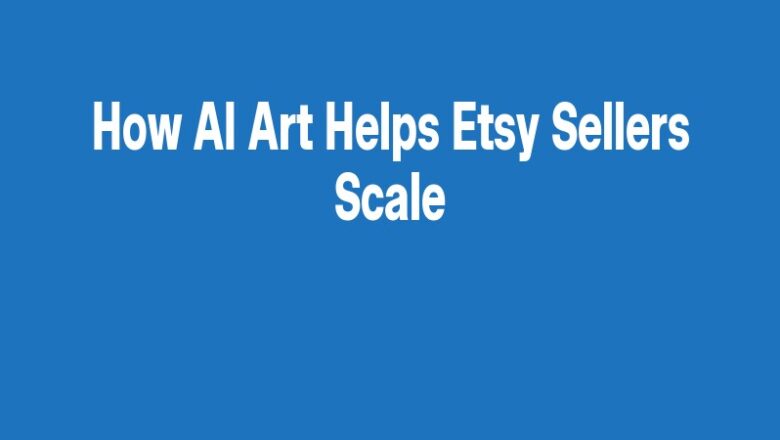 How AI Art Helps Etsy Sellers Scale