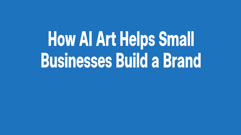 How Ai Art Helps Small Businesses Build A Brand