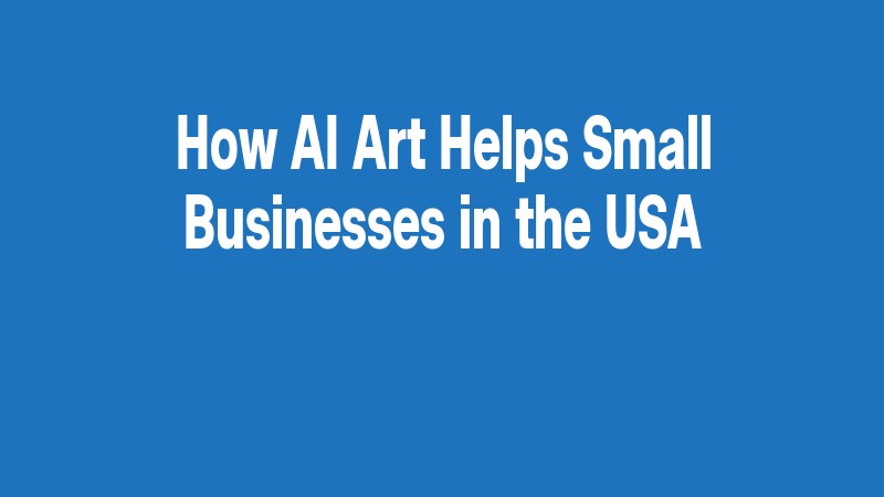 How Ai Art Helps Small Businesses In The Usa