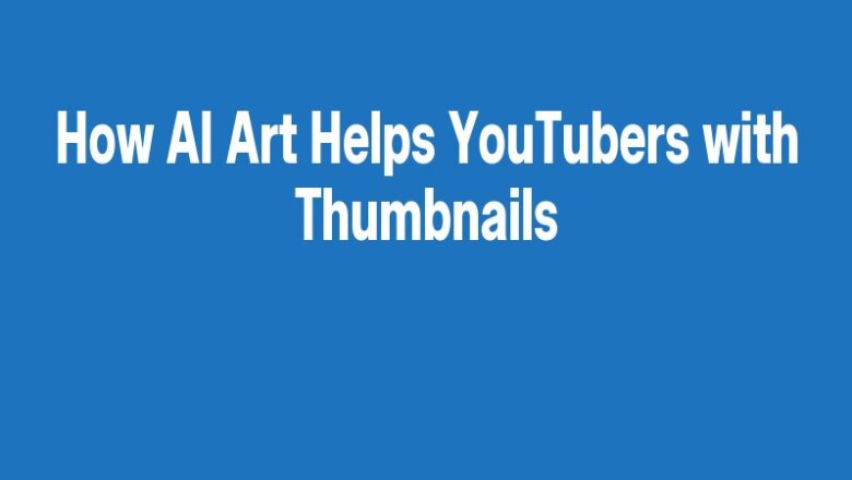 How AI Art Helps YouTubers with Thumbnails