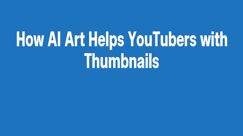 How Ai Art Helps Youtubers With Thumbnails