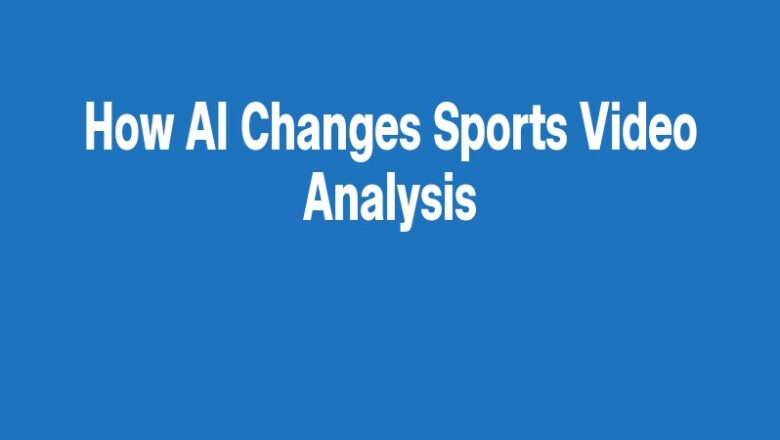How AI Changes Sports Video Analysis