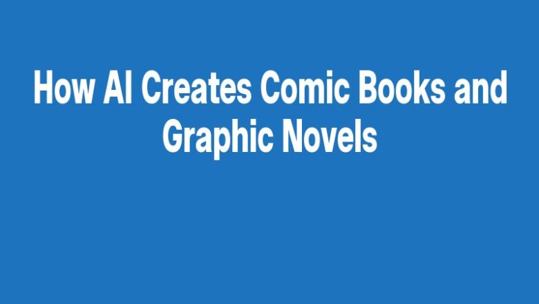 How AI Creates Comic Books and Graphic Novels