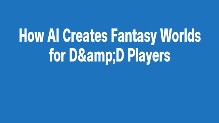 How AI Creates Fantasy Worlds for D&D Players