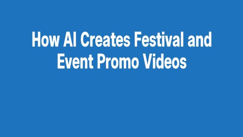 How AI Creates Festival and Event Promo Videos