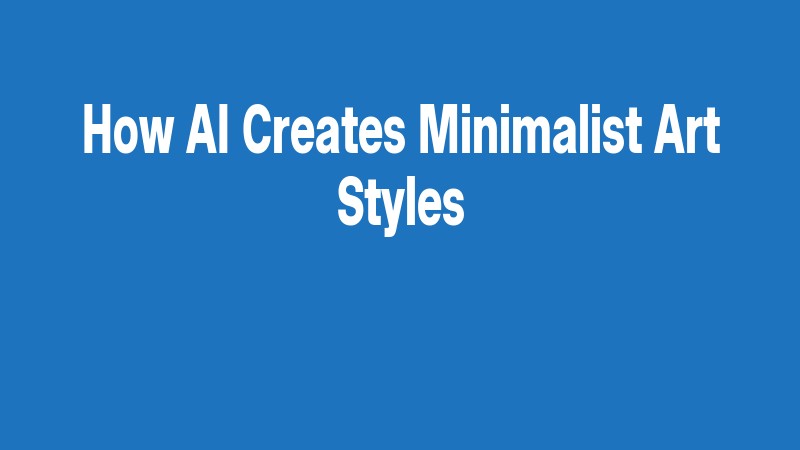 How Ai Creates Minimalist Art Styles