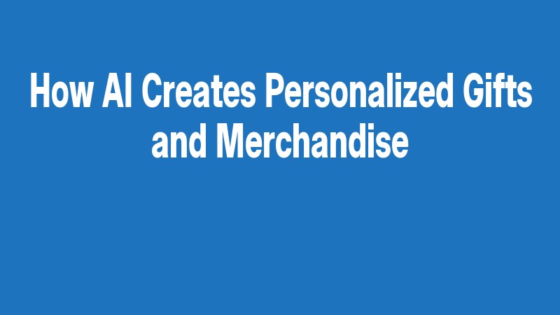 How Ai Creates Personalized Gifts And Merchandise