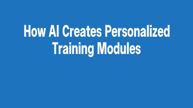 How Ai Creates Personalized Training Modules
