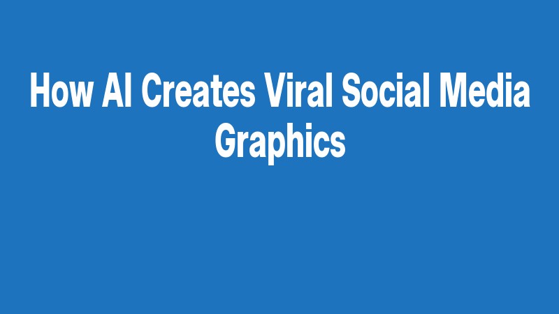 How Ai Creates Viral Social Media Graphics