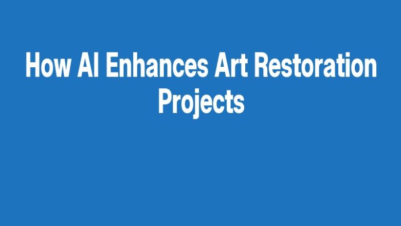 How AI Enhances Art Restoration Projects