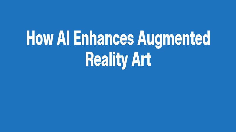 How Ai Enhances Augmented Reality Art