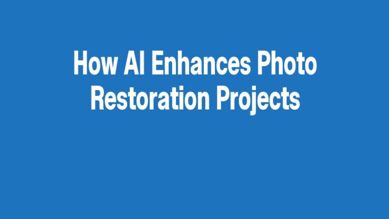 How AI Enhances Photo Restoration Projects