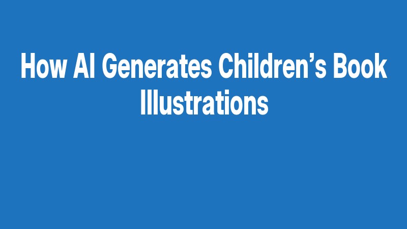 How Ai Generates Children’s Book Illustrations