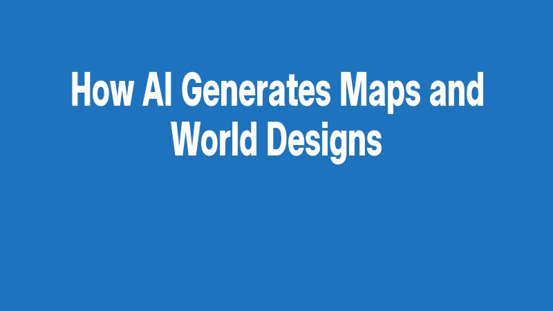 How Ai Generates Maps And World Designs
