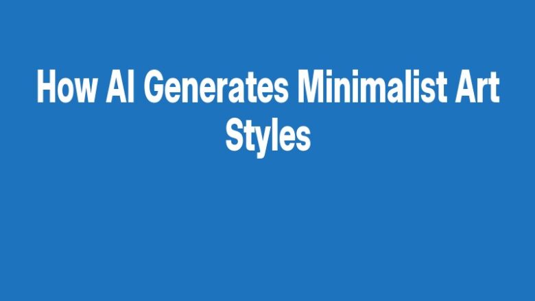 How AI Generates Minimalist Art Styles