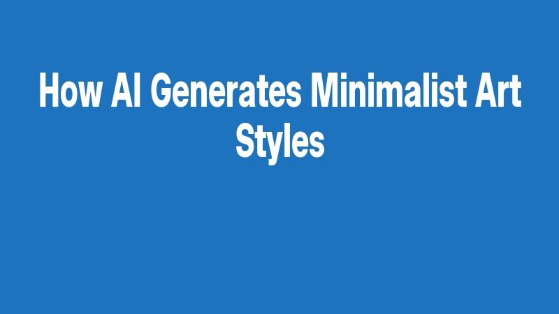 How Ai Generates Minimalist Art Styles