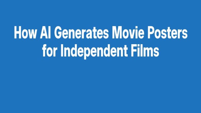 How AI Generates Movie Posters for Independent Films