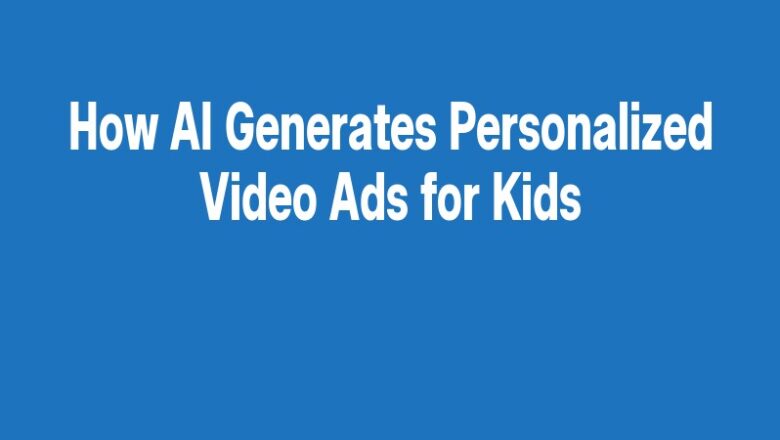 How AI Generates Personalized Video Ads for Kids