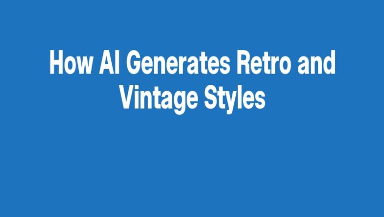 How AI Generates Retro and Vintage Styles