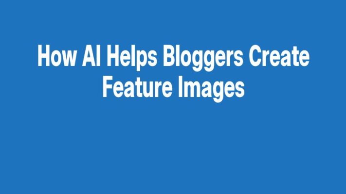 How AI Helps Bloggers Create Feature Images