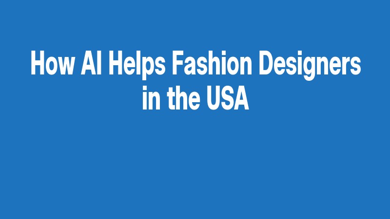How Ai Helps Fashion Designers In The Usa