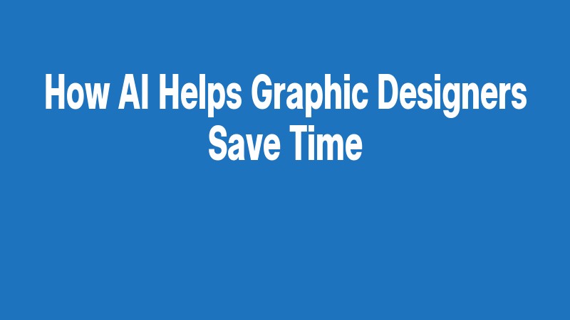 How Ai Helps Graphic Designers Save Time