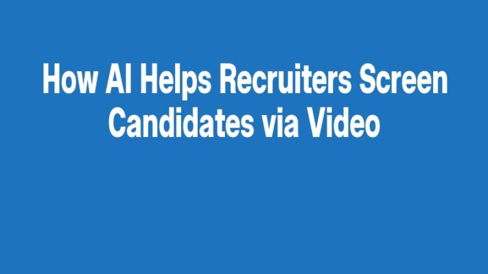 How AI Helps Recruiters Screen Candidates via Video