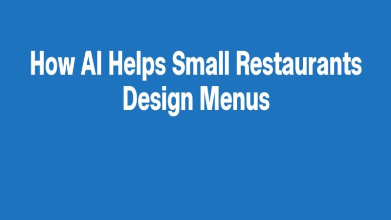 How AI Helps Small Restaurants Design Menus