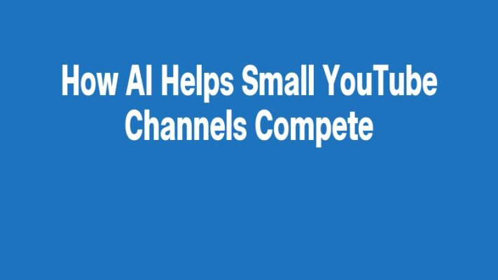 How AI Helps Small YouTube Channels Compete